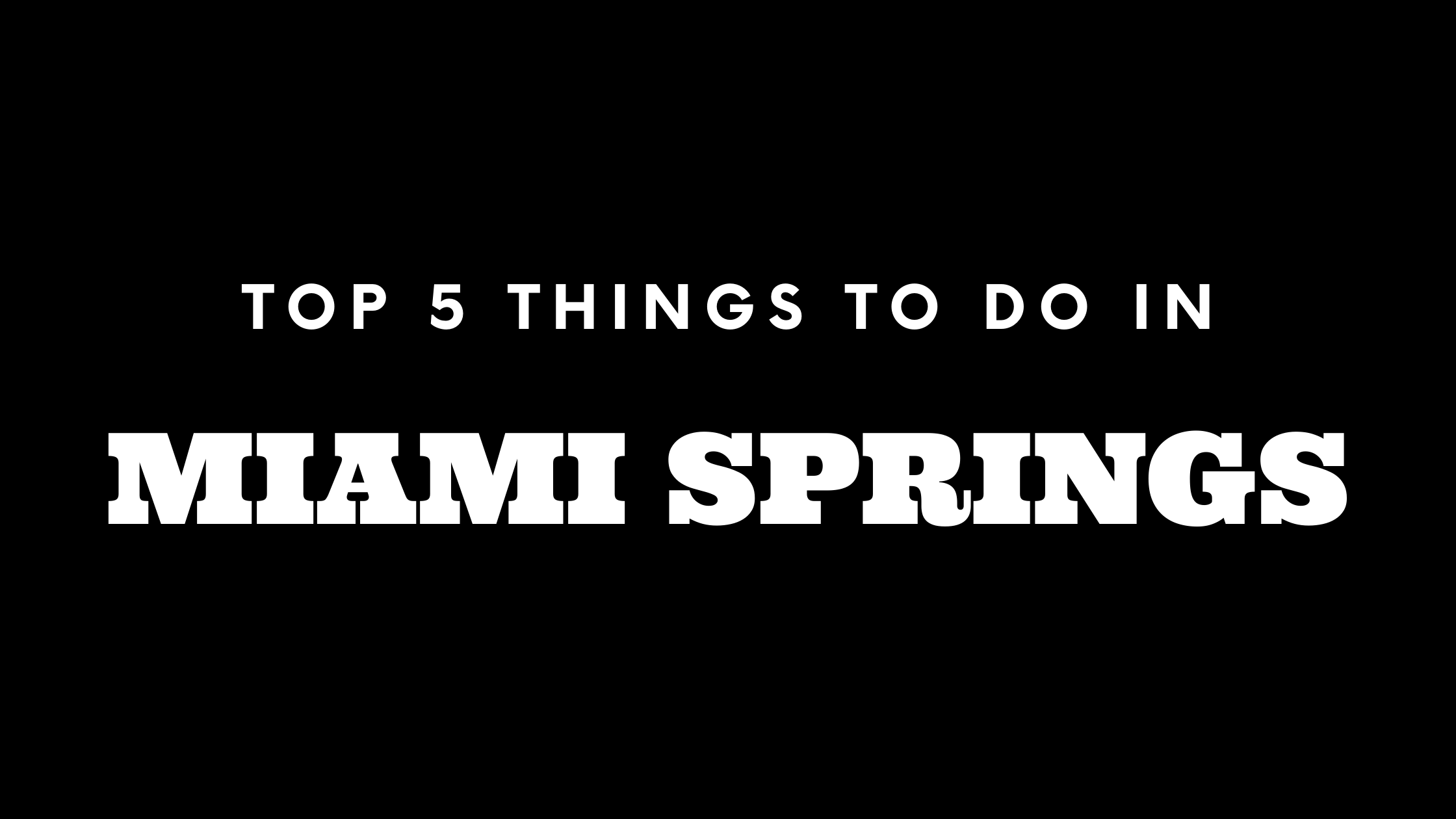 Top 5 Things To Do in Miami Springs